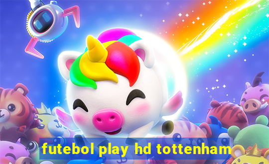 futebol play hd tottenham